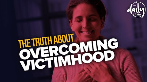 The Truth About Overcoming Victimhood
