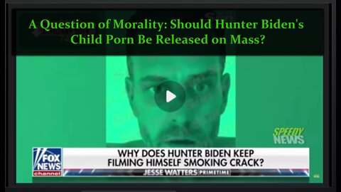 A Question of Morality: Should Hunter Biden's Child XXX Selfie Videos Be Released on the Internet?