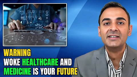 Warning: WOKE Healthcare and Medicine is YOUR Future