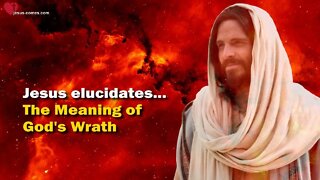 The Meaning of God’s Wrath… Jesus elucidates ❤️ The Great Gospel of John thru Jakob Lorber