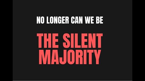 Stop Being The Silent Majority. It's Time To Be The Courageous Vocal Majority.