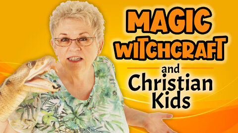 MAGIC, WITCHCRAFT & CHRISTIAN KIDS