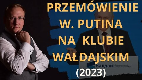 W stronę świata wielobiegunowego. Przemówienie W. Putina na Klubie Wałdajskim (2023) | Odc. 765