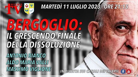 BERGOGLIO: IL CRESCENDO FINALE DELLA DISSOLUZIONE. A.BIANCO, A.M.VALLI, M.VIGLIONE