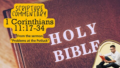Scripture Commentary 1 Corinthians 11:17-34 "Problems at the Potluck"
