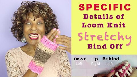 Specific Details of Loom Knit Stretchy Bind Off (Used In The Fingerless Mittens)