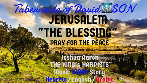 "JERUSALEM: The Blessing" Joshua Aaron/ The King's Harpist/ Scenic Blessing Tour Upon All Jerusalem