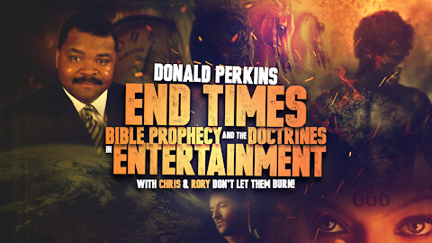 Donald Perkins - End Times, Bible Prophecy, and the Doctrines of Devils in Entertainment