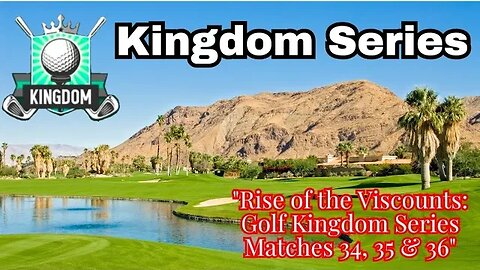 "Rise of the Viscounts: Golf Kingdom Series Matches 34, 35 & 36"
