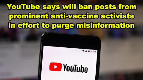 YouTube will ban posts from prominent anti-vaccine activists in effort to purge misinformation -JTNN