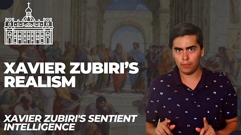 Xavier Zubiri's Radical Realism (Xavier Zubiri's Sentient Intelligence Episode 3)