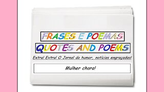 Notícias engraçadas: Mulher chora! [Frases e Poemas]