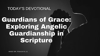 Guardians of Grace: Exploring Angelic Guardianship in Scripture
