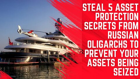 Steal 5 Asset Protection Secrets of Russian Oligarchs - Prevent Your Assets Being Seized
