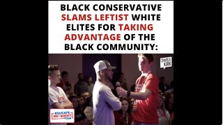 Black Conservative Slams Leftist White Elites for Taking Advantage of the Black Community
