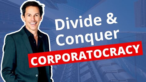 Corporatocracy - The New Divide and Conquer