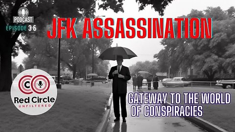 JFK Assassination: Gateway to the World of Conspiracies | The Red Circle Podcast (Episode 36)"