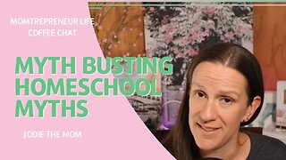 Myth Busting Homeschool Myths