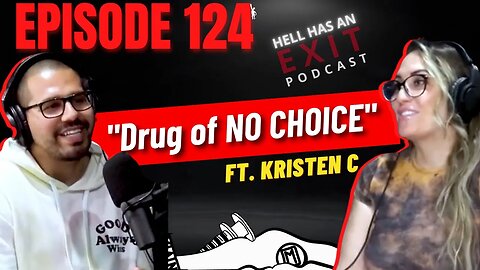 “Drug of No Choice” ⛔️ Ft Kristen C. | Hell Has an Exit - Episode 124 [Legacy Episode]