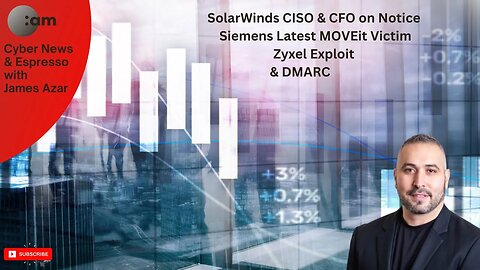 🚨 Cyber News: SolarWinds CISO & CFO on Notice, Siemens Latest MOVEit Victim, Zyxel Exploit & DMARC