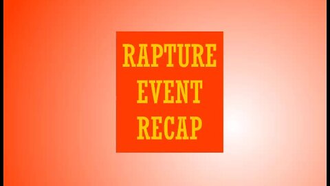 Rapture Event Recap