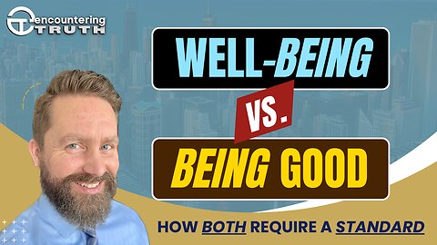 Well Being vs. Being Good - How Both Require a Standard (Ep04)