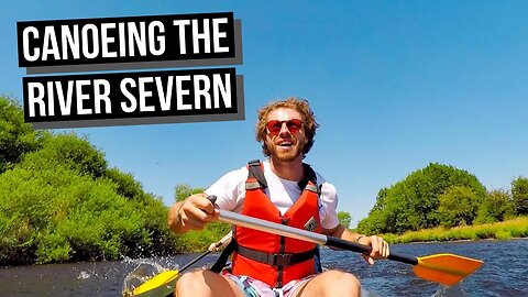 RIVER SEVERN CANOE TRIP (SHREWSBURY UK VLOG)