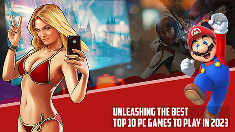 Unleashing the Best: Top 10 PC Games to Play in 2023