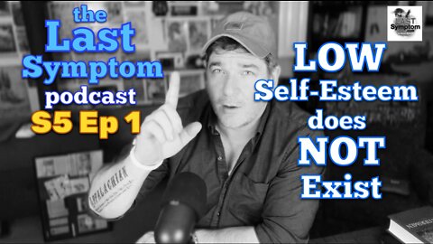 S5 Ep 1: Low Self-Esteem Does Not Exist