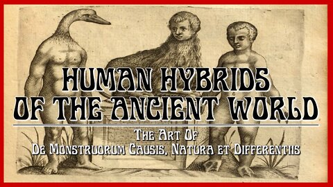 Human Hybrids Of The Ancient World - The Art Of De Monstruorum Causis, Natura et Differentiis