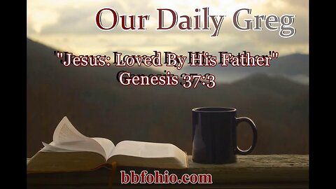 066 Jesus: Loved By His Father (Genesis 37:3) Our Daily Greg