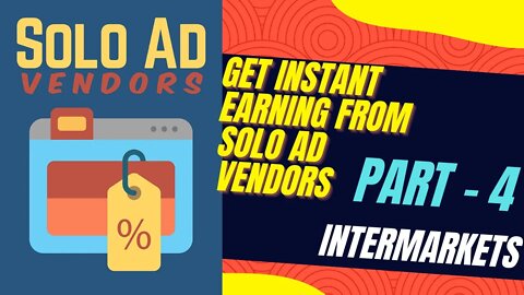 4 intermarkets , Get Instant Earning From Solo Ad Vendors , FULL & FREE COURSE 2022, 100%