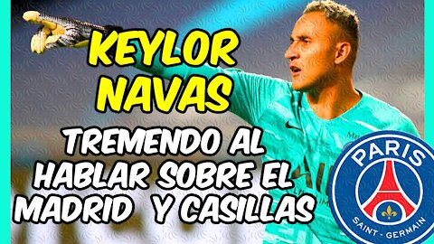 KEYLOR NAVAS HABLA CLARO y ALTO! lEl tico lanza un par de mensajes al Madrid y a Casillas