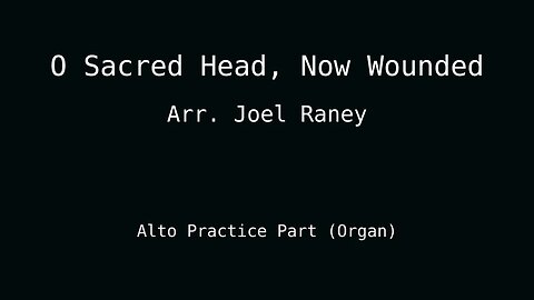 MUSIC PRACTICE: O Sacred Head, Now Wounded - Alto Part