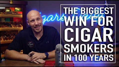 The Biggest Win For Cigar Smokers In 100 Years