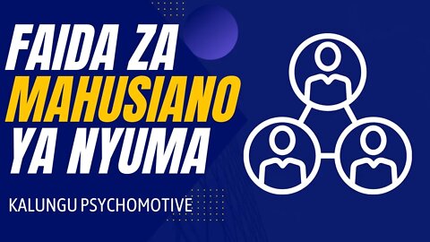 FAIDA ZA MAHUSIANO YAKO YA NYUMA | Kalungu Psychomotive