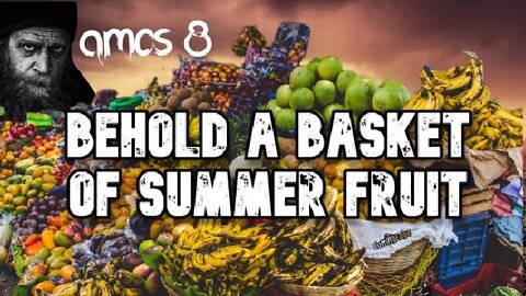 CuttingEdge: Amos 8 Behold A Basket of Summer Fruit