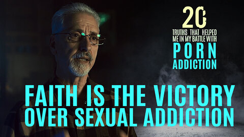 Truth #19 - Faith is the Victory Over Sexual Addiction