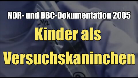 Kinder als Versuchskaninchen (NDR- und BBC-Dokumentarfilm 2005)