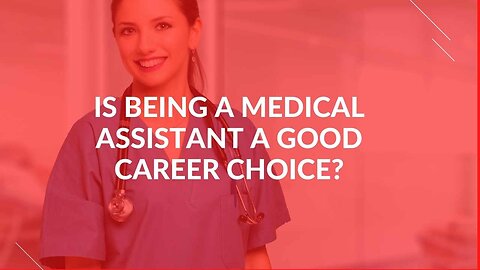 Is Being a Medical Assistant a Good Choice?