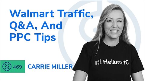 Walmart Traffic, Q&A, And PPC Tips with Carrie Miller | SSP #469