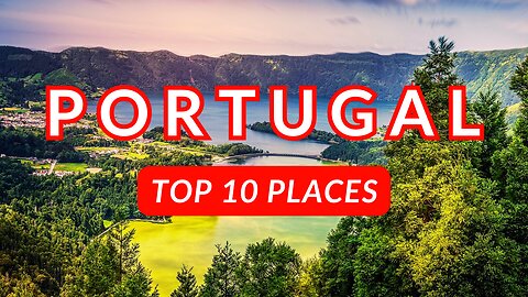 Top 10 Places You Need To Visit in Portugal in 2024