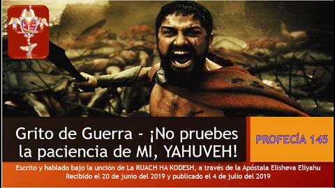 PROFECÍA 145 - Grito de guerra ¡No pruebes la paciencia de MI, YAHUVEH!