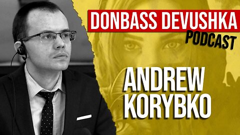 Donbass Devushka Podcast - Andrew Korybko (05.02.2023)