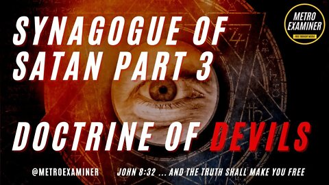 Synagogue of Satan Part 3- DOCTRINE OF DEVILS!