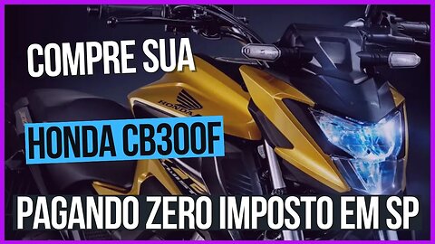 COMPRE NOVA HONDA CB300 Twister PAGANDO ZERO DE ICMS EM SÃO PAULO