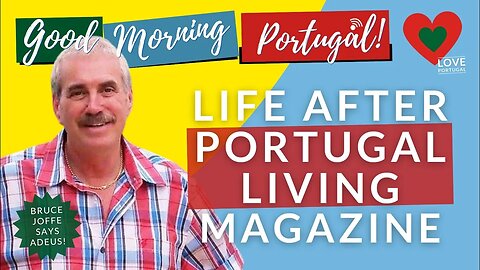 Life after Portugal Living Magazine - Bruce Joffe says "Adeus!" (for now)