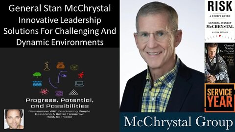 General Stan McChrystal - Innovative Leadership Solutions For Challenging And Dynamic Environments