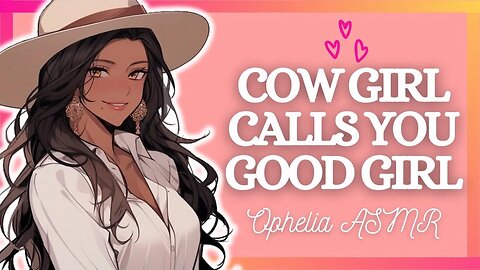 Southern Cow Girl Calls You Good Girl [F4F ASMR] (Soft Dom GF) (Mommy Dynamic RP) (Voice Acting)