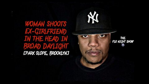 Woman Shot & Killed By Ex-Girlfriend Outside Brooklyn Bodega In Park Slope | The Flo Night Show 🌚